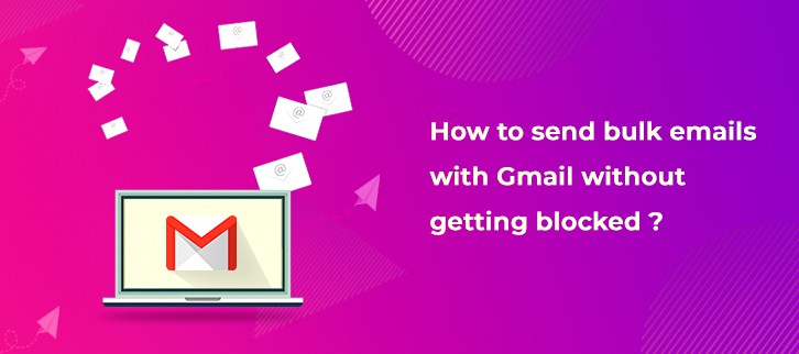 sending bulk email gmail without getting blocked