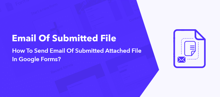 How To Send Email Of Submitted Attached File In Google Forms?