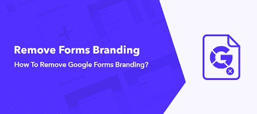 How to remove Google Forms Branding