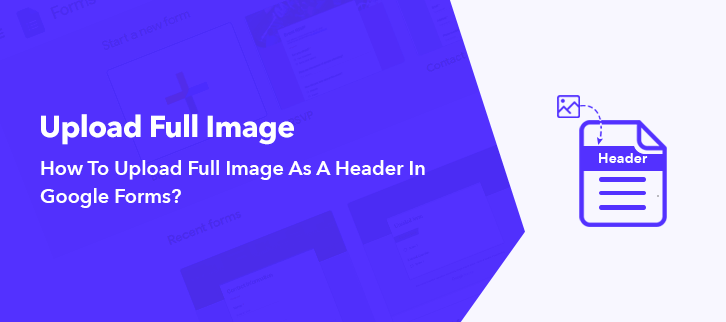 How To Upload A Full Image As A Header In Google Forms